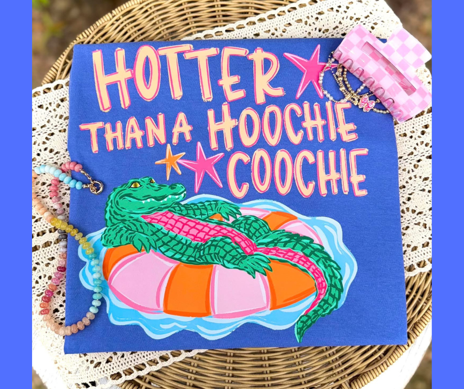 Hotter than a hoochie coochie tee