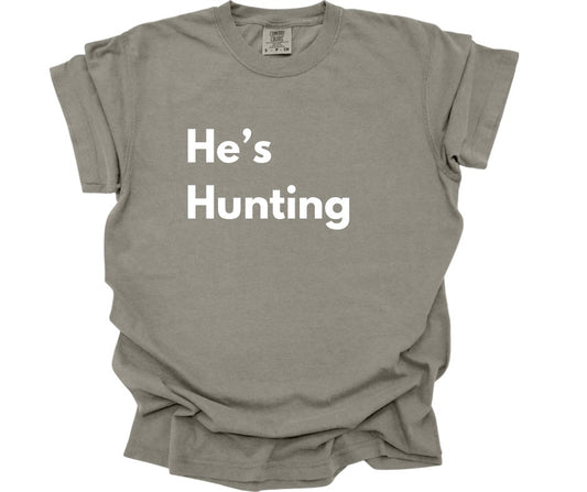 He's Hunting Comfort Colors Tee