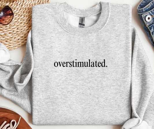Overstimulated Sweatshirt